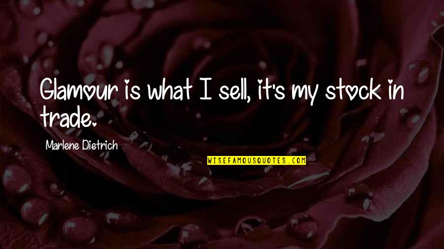 Mcenearney Property Quotes By Marlene Dietrich: Glamour is what I sell, it's my stock Mcenearney Property Quotes By Marlene Dietrich: Glamour is what I sell, it's my stock