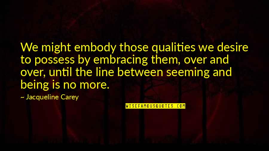 Mcenery Price Quotes By Jacqueline Carey: We might embody those qualities we desire to Mcenery Price Quotes By Jacqueline Carey: We might embody those qualities we desire to