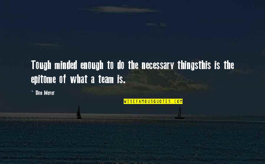 Mcentee Construction Quotes By Don Meyer: Tough minded enough to do the necessary thingsthis