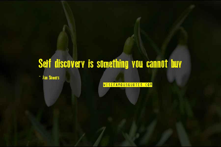 Mcentee Construction Quotes By Jan Somers: Self discovery is something you cannot buy