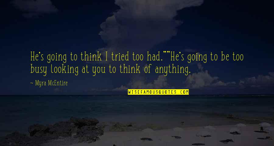 Mcentire Quotes By Myra McEntire: He's going to think I tried too had.""He's