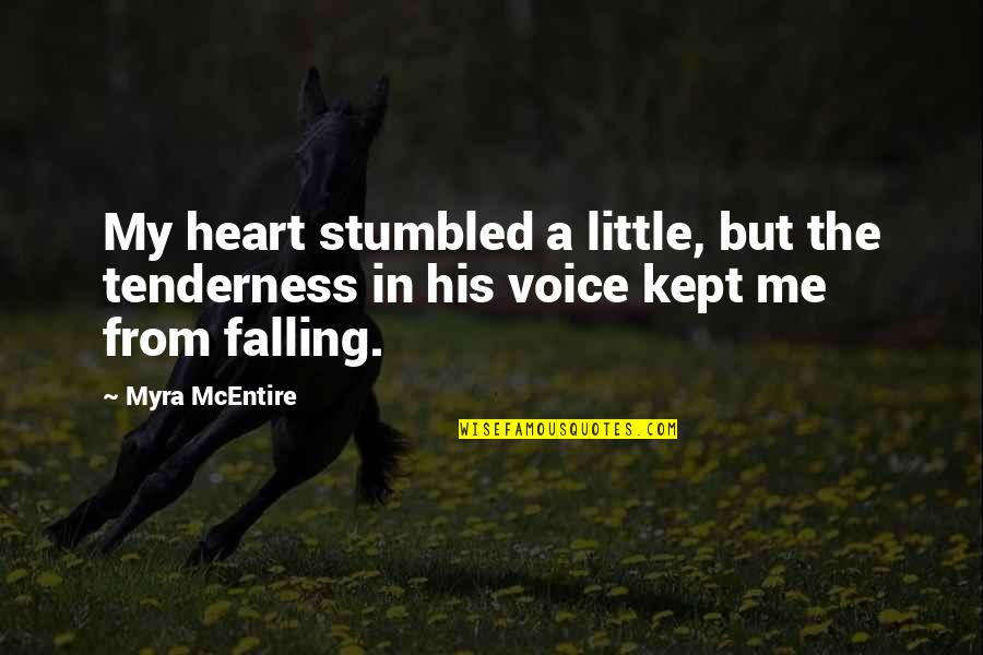 Mcentire Quotes By Myra McEntire: My heart stumbled a little, but the tenderness
