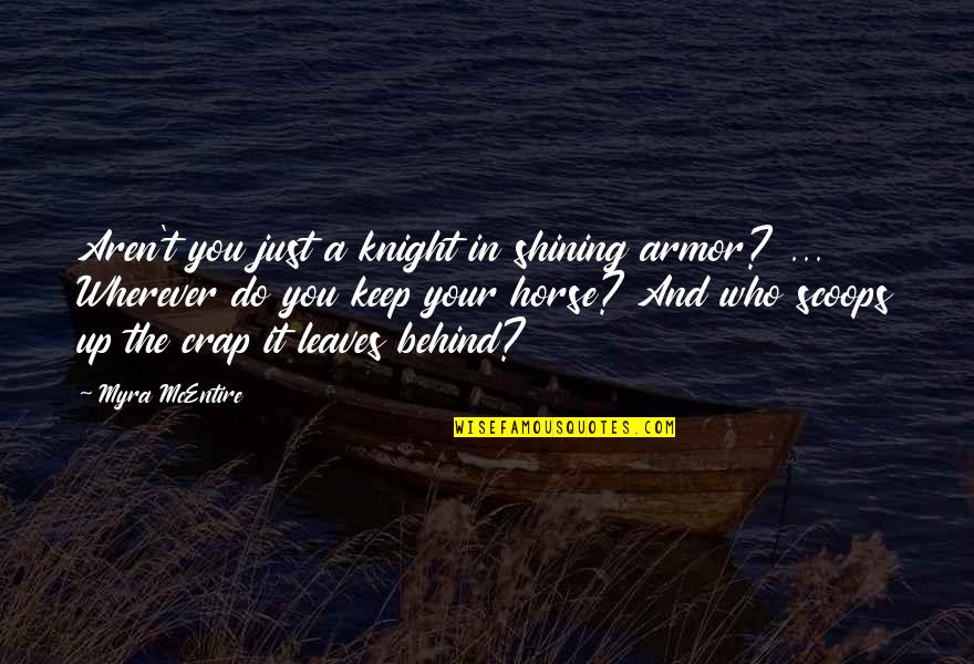 Mcentire Quotes By Myra McEntire: Aren't you just a knight in shining armor?