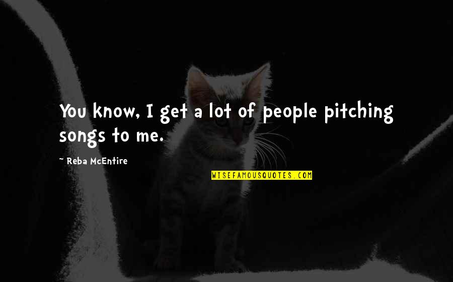 Mcentire Quotes By Reba McEntire: You know, I get a lot of people