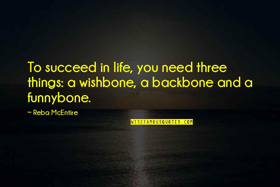 Mcentire Quotes By Reba McEntire: To succeed in life, you need three things: