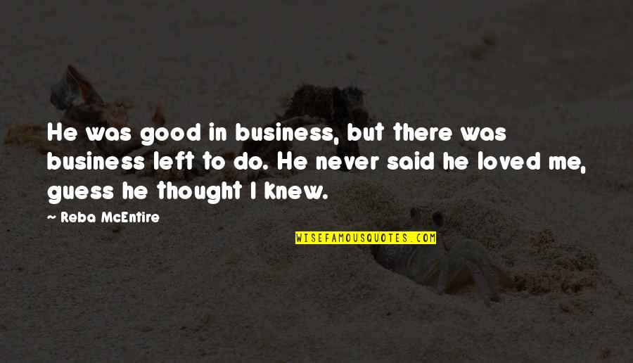 Mcentire Quotes By Reba McEntire: He was good in business, but there was