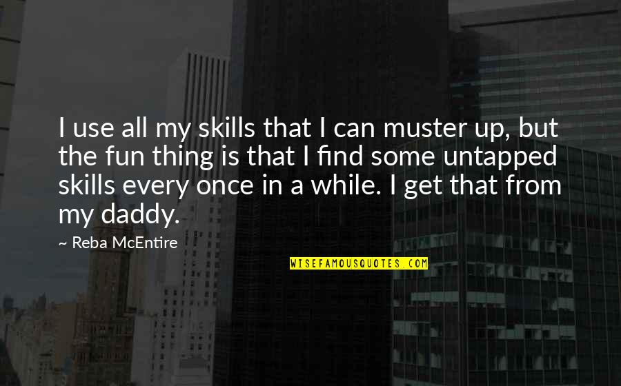 Mcentire's Quotes By Reba McEntire: I use all my skills that I can