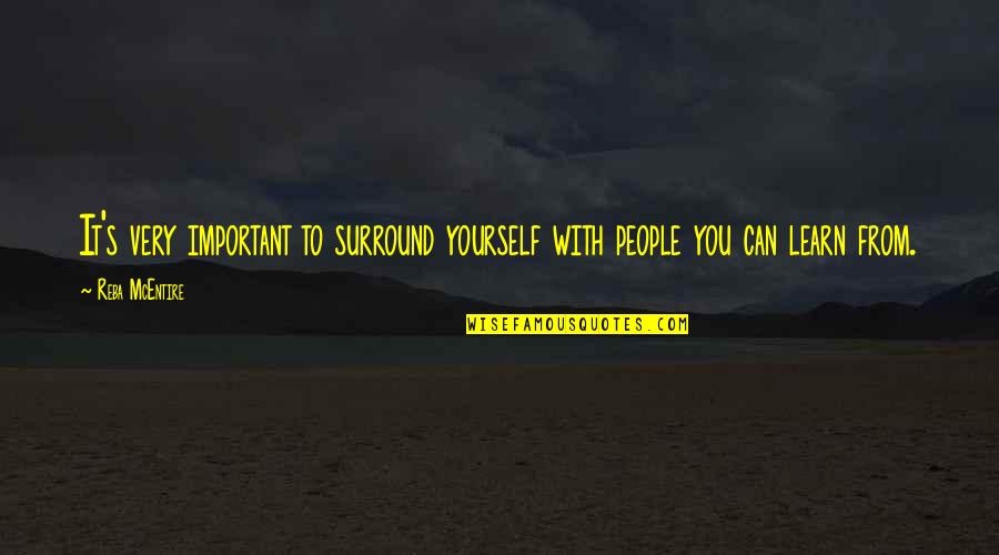 Mcentire's Quotes By Reba McEntire: It's very important to surround yourself with people