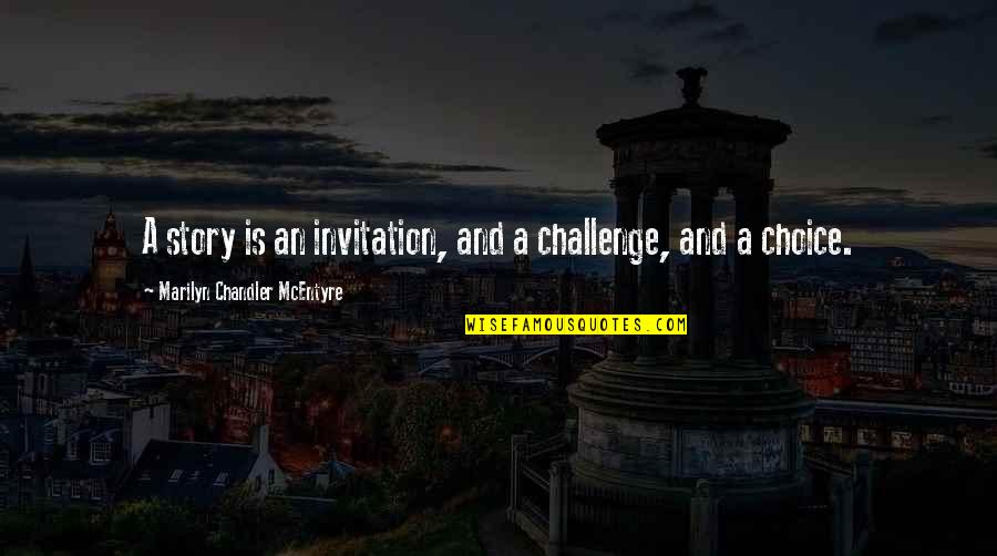 Mcentyre Quotes By Marilyn Chandler McEntyre: A story is an invitation, and a challenge,