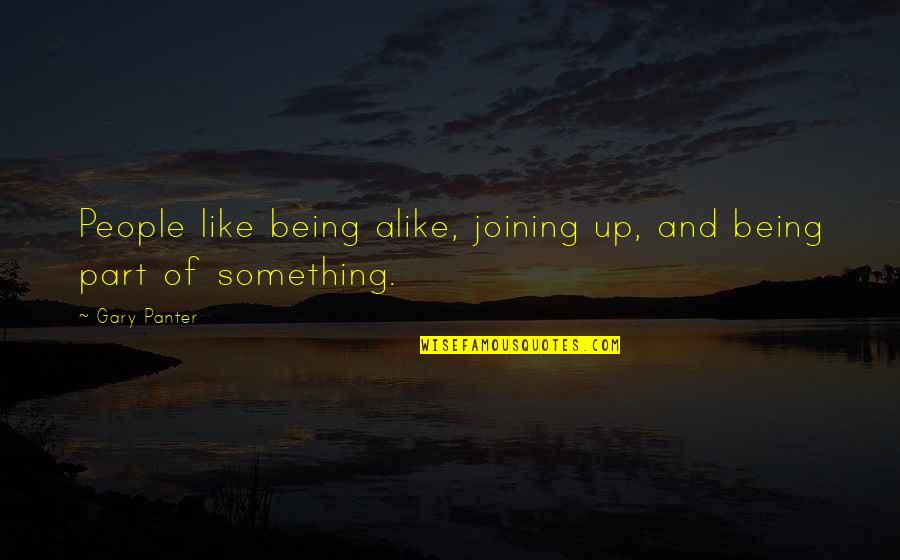 Mcesg Quotes By Gary Panter: People like being alike, joining up, and being