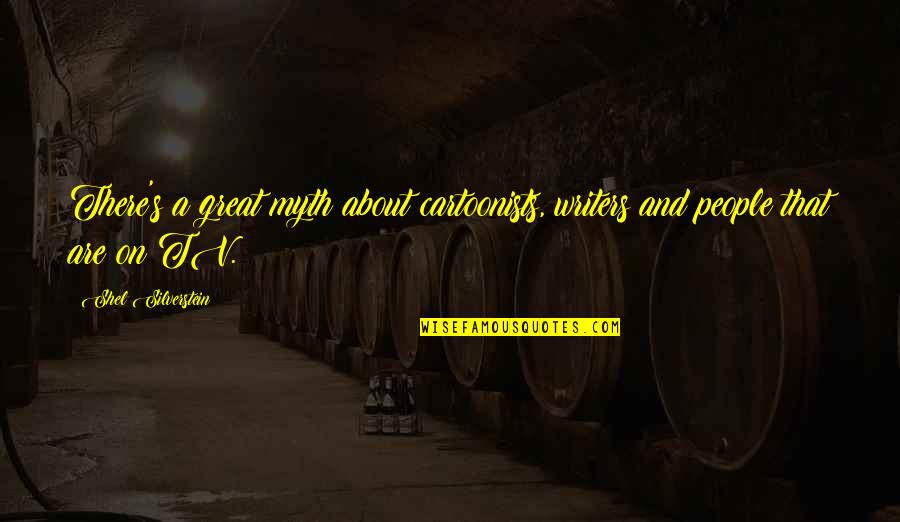 Mcevilley Thomas Quotes By Shel Silverstein: There's a great myth about cartoonists, writers and Mcevilley Thomas Quotes By Shel Silverstein: There's a great myth about cartoonists, writers and