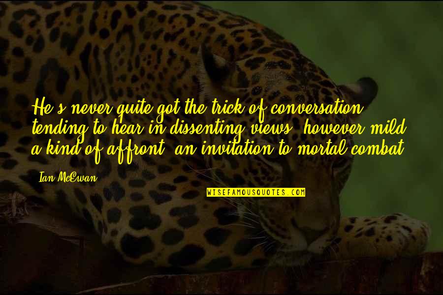 Mcewan Quotes By Ian McEwan: He's never quite got the trick of conversation,