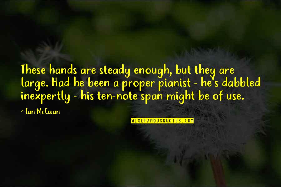 Mcewan Quotes By Ian McEwan: These hands are steady enough, but they are