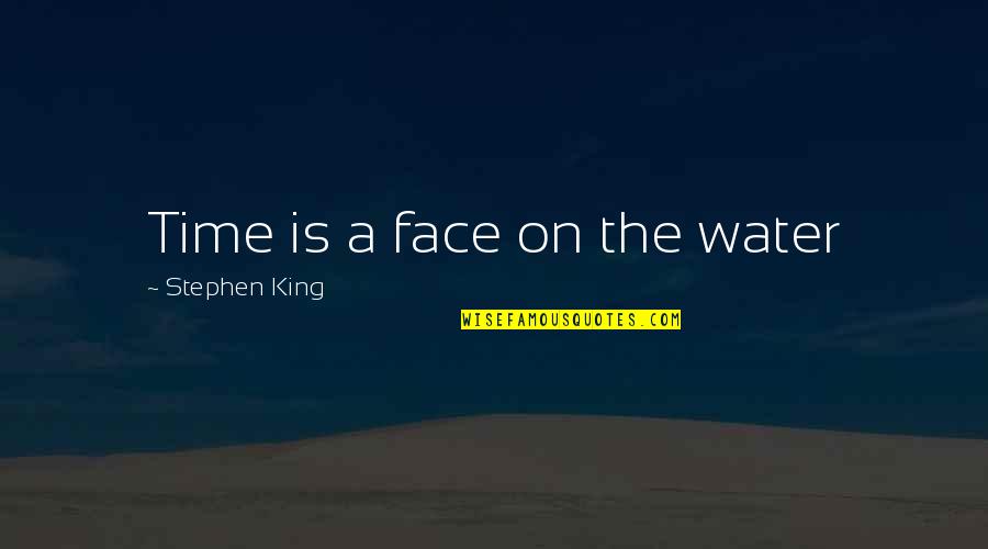 Mcewans Fort Quotes By Stephen King: Time is a face on the water