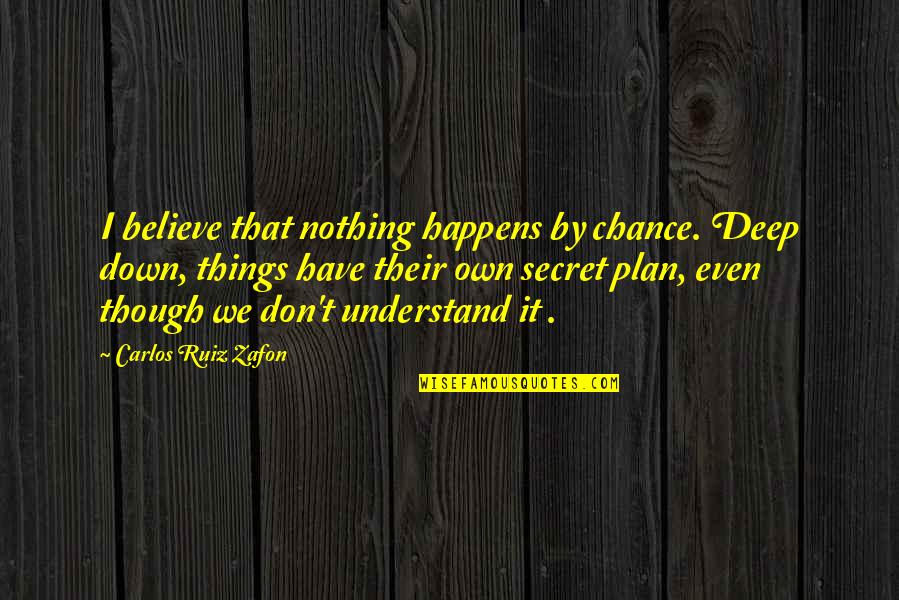 Mcewen Tn Quotes By Carlos Ruiz Zafon: I believe that nothing happens by chance. Deep Mcewen Tn Quotes By Carlos Ruiz Zafon: I believe that nothing happens by chance. Deep