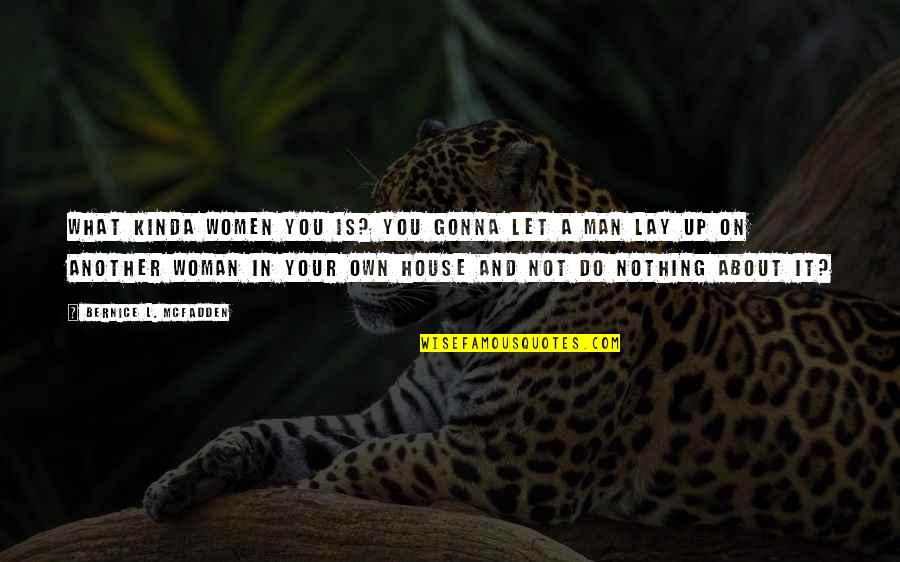 Mcfadden Quotes By Bernice L. McFadden: What kinda women you is? You gonna let