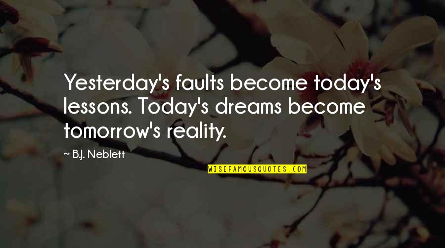 Mcfalls Funeral Home Quotes By B.J. Neblett: Yesterday's faults become today's lessons. Today's dreams become