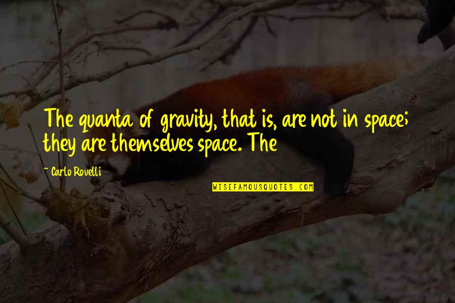 Mcfarland Coach White Quotes By Carlo Rovelli: The quanta of gravity, that is, are not