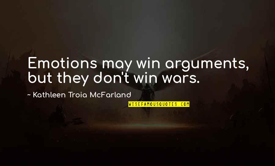 Mcfarland's Quotes By Kathleen Troia McFarland: Emotions may win arguments, but they don't win