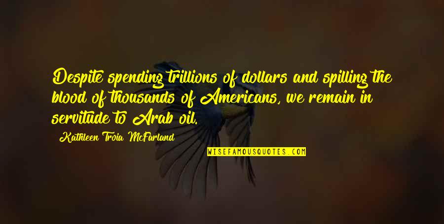 Mcfarland's Quotes By Kathleen Troia McFarland: Despite spending trillions of dollars and spilling the