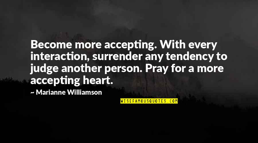 Mcfas Quotes By Marianne Williamson: Become more accepting. With every interaction, surrender any Mcfas Quotes By Marianne Williamson: Become more accepting. With every interaction, surrender any