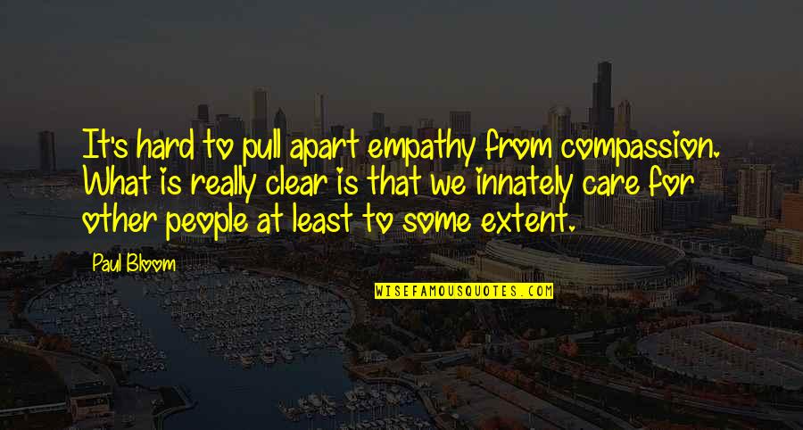 Mcfeater Quotes By Paul Bloom: It's hard to pull apart empathy from compassion. Mcfeater Quotes By Paul Bloom: It's hard to pull apart empathy from compassion.