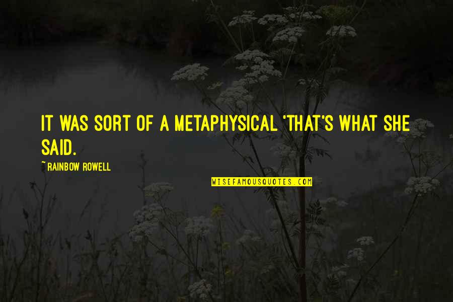 Mcfeeley Strong Quotes By Rainbow Rowell: It was sort of a metaphysical 'that's what Mcfeeley Strong Quotes By Rainbow Rowell: It was sort of a metaphysical 'that's what