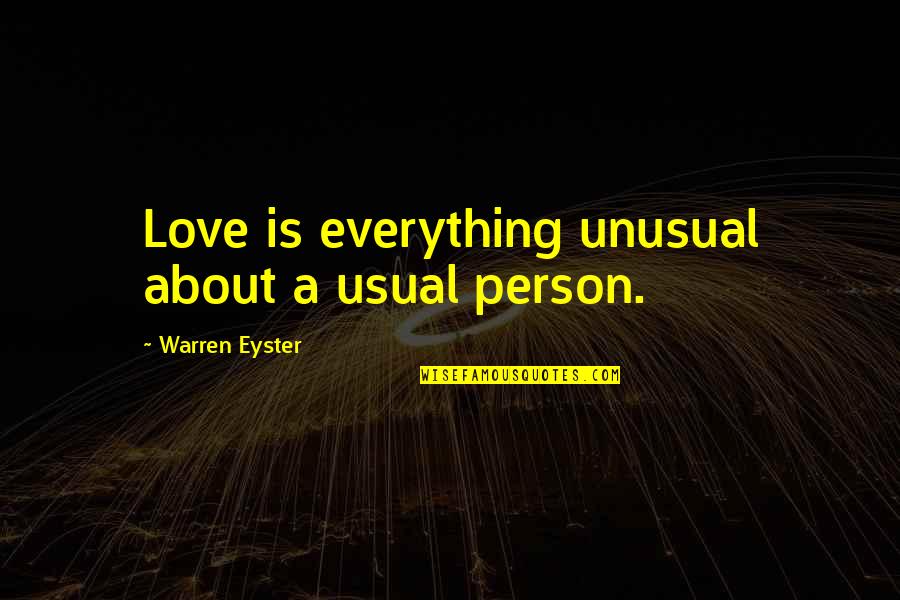 Mcfeeley Tools Quotes By Warren Eyster: Love is everything unusual about a usual person. Mcfeeley Tools Quotes By Warren Eyster: Love is everything unusual about a usual person.