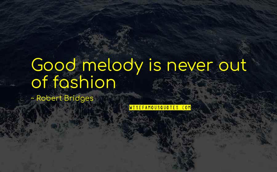 Mcfeely Hardware Quotes By Robert Bridges: Good melody is never out of fashion