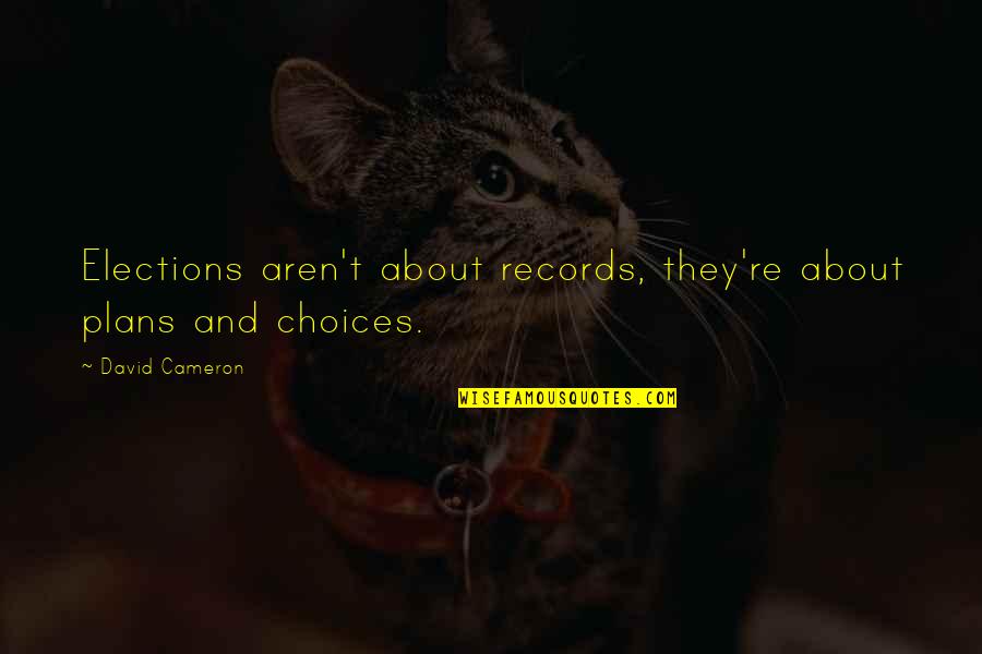 Mcfeeters Wood Quotes By David Cameron: Elections aren't about records, they're about plans and Mcfeeters Wood Quotes By David Cameron: Elections aren't about records, they're about plans and