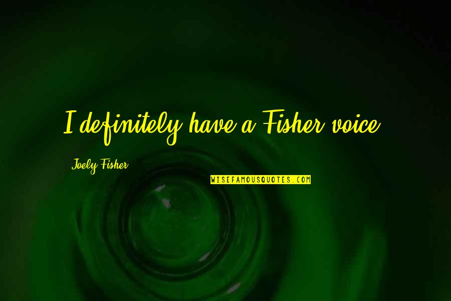 Mcfeeters Wood Quotes By Joely Fisher: I definitely have a Fisher voice. Mcfeeters Wood Quotes By Joely Fisher: I definitely have a Fisher voice.