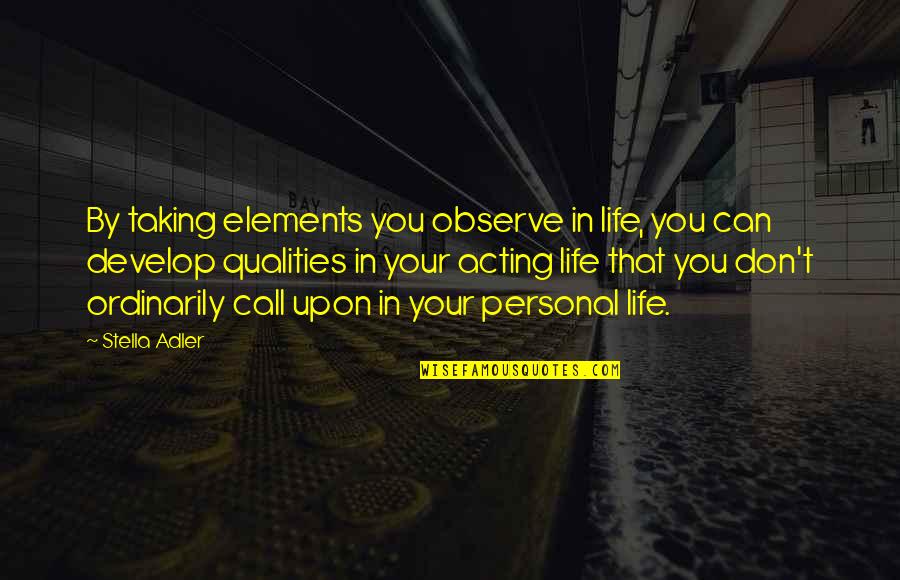 Mcfeeters Wood Quotes By Stella Adler: By taking elements you observe in life, you Mcfeeters Wood Quotes By Stella Adler: By taking elements you observe in life, you