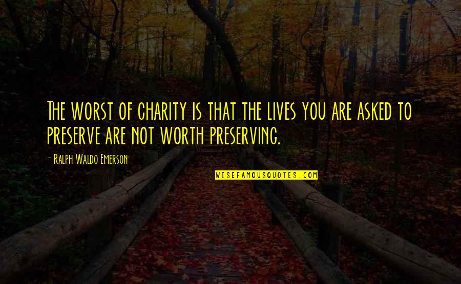 Mcferon Photography Quotes By Ralph Waldo Emerson: The worst of charity is that the lives