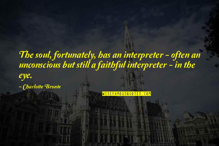 Mcfield Baptist Quotes By Charlotte Bronte: The soul, fortunately, has an interpreter - often