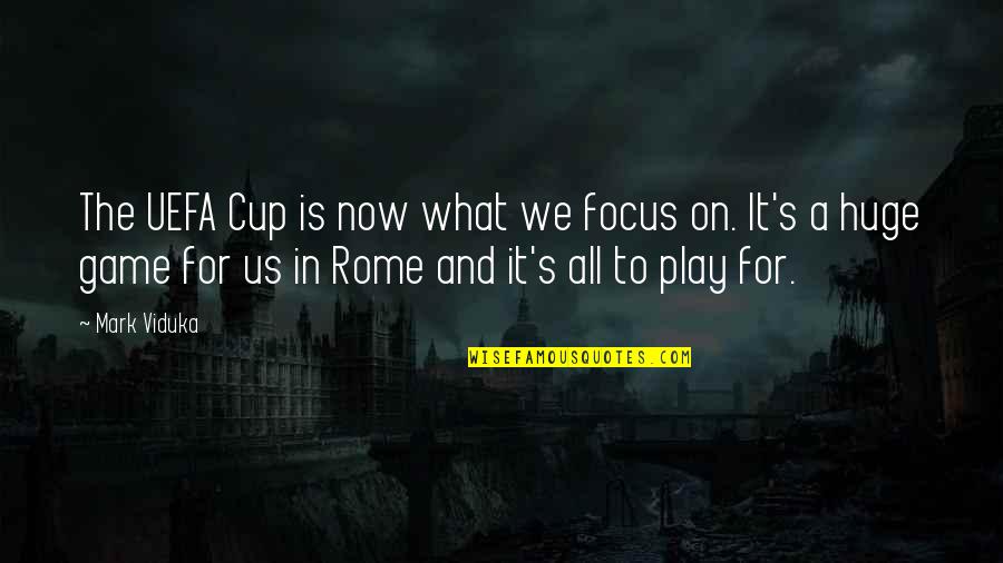 Mcfield Baptist Quotes By Mark Viduka: The UEFA Cup is now what we focus Mcfield Baptist Quotes By Mark Viduka: The UEFA Cup is now what we focus