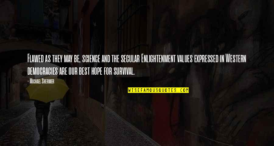 Mcfield Baptist Quotes By Michael Shermer: Flawed as they may be, science and the Mcfield Baptist Quotes By Michael Shermer: Flawed as they may be, science and the