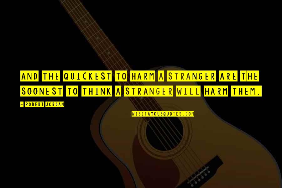 Mcfield Baptist Quotes By Robert Jordan: And the quickest to harm a stranger are Mcfield Baptist Quotes By Robert Jordan: And the quickest to harm a stranger are