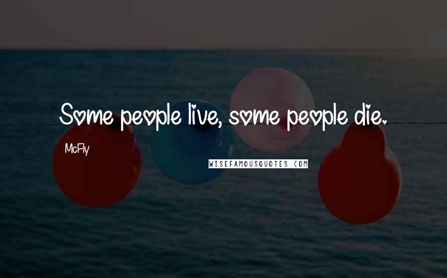 McFly quotes: Some people live, some people die.