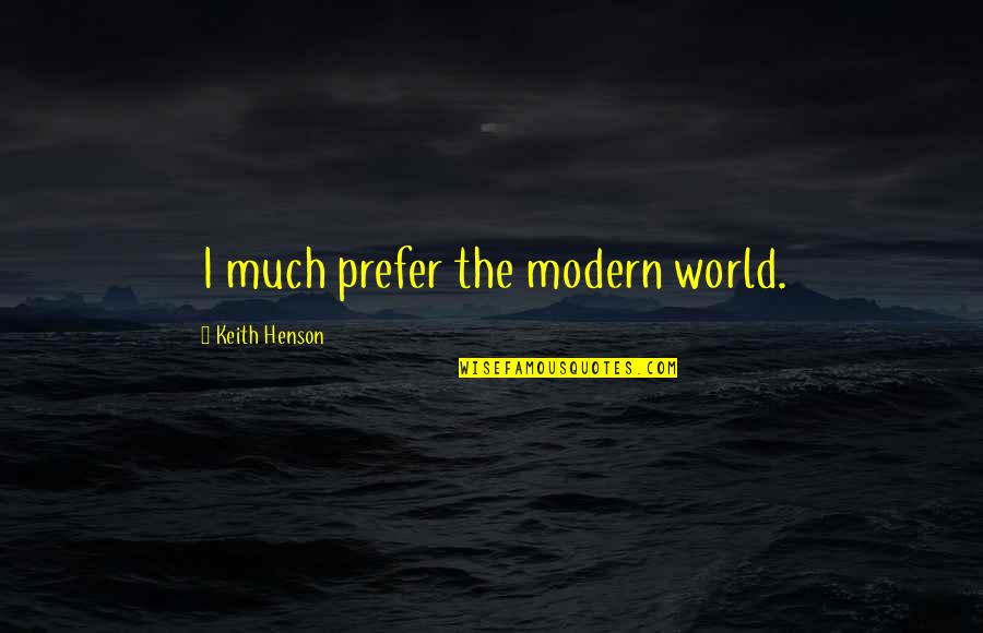 Mcfuller Quotes By Keith Henson: I much prefer the modern world.