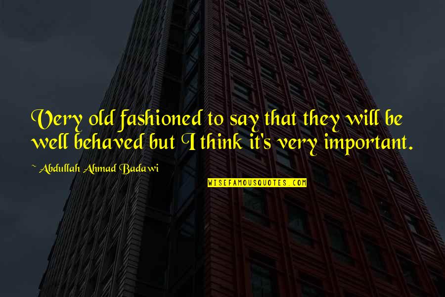 Mcgale Ladder Quotes By Abdullah Ahmad Badawi: Very old fashioned to say that they will