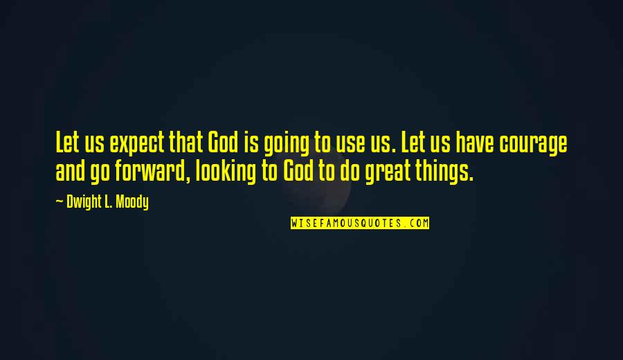 Mcgale Ladder Quotes By Dwight L. Moody: Let us expect that God is going to