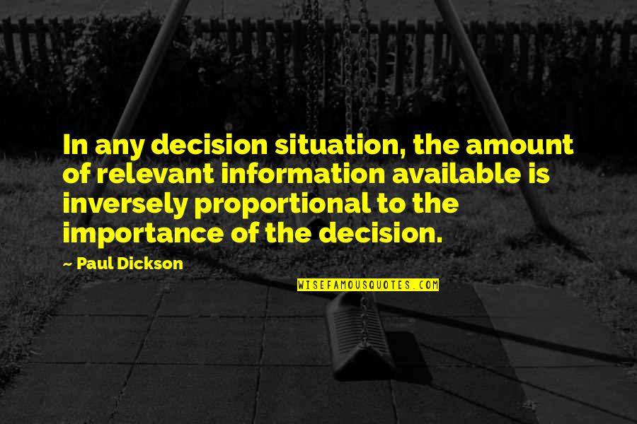 Mcgarey Partners Quotes By Paul Dickson: In any decision situation, the amount of relevant Mcgarey Partners Quotes By Paul Dickson: In any decision situation, the amount of relevant