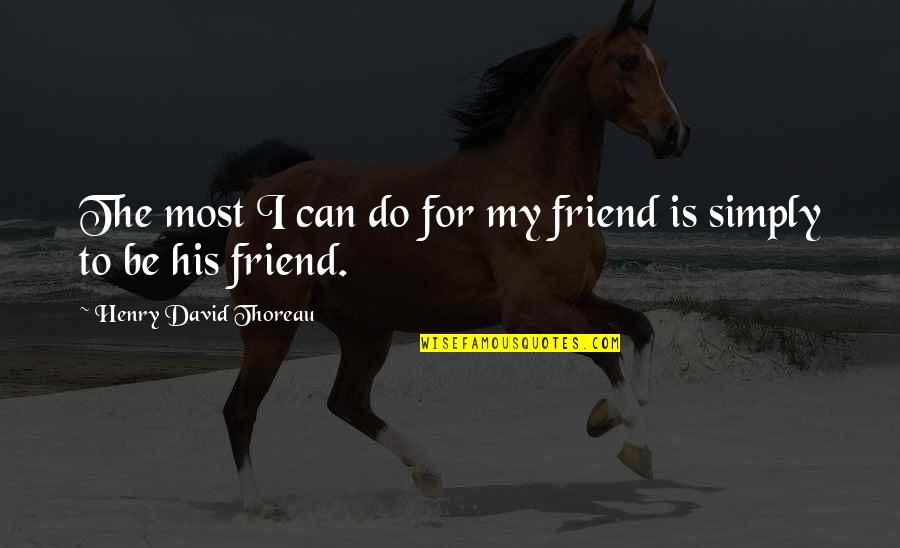 Mcgarraugh Perryton Quotes By Henry David Thoreau: The most I can do for my friend Mcgarraugh Perryton Quotes By Henry David Thoreau: The most I can do for my friend