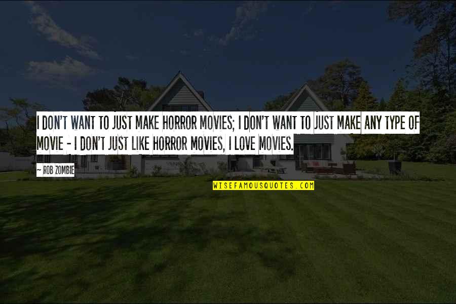 Mcgarretts Girlfriend Quotes By Rob Zombie: I don't want to just make horror movies;
