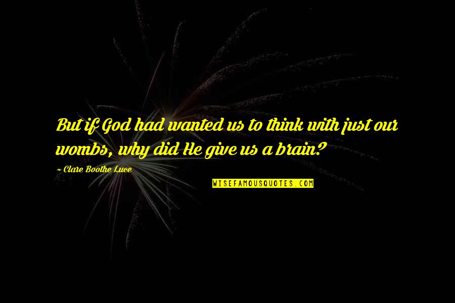 Mcgarrigle And Wainwright Quotes By Clare Boothe Luce: But if God had wanted us to think Mcgarrigle And Wainwright Quotes By Clare Boothe Luce: But if God had wanted us to think