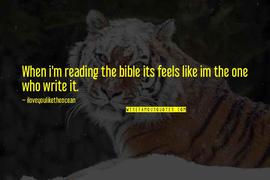 Mcgarrity Clayton Quotes By Iloveyouliketheocean: When i'm reading the bible its feels like Mcgarrity Clayton Quotes By Iloveyouliketheocean: When i'm reading the bible its feels like