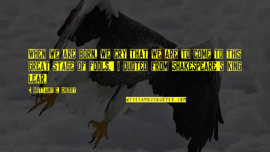 Mcgarva Tree Quotes By Brittainy C. Cherry: When we are born, we cry that we