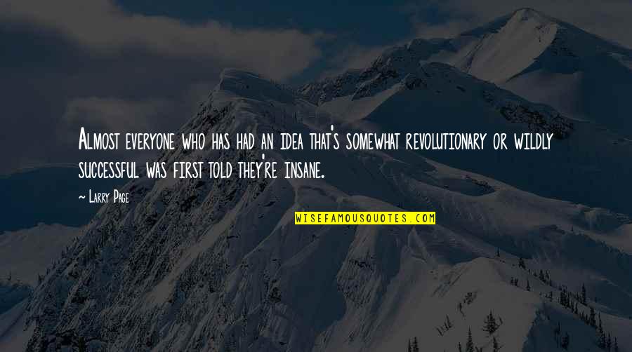 Mcgarva Tree Quotes By Larry Page: Almost everyone who has had an idea that's Mcgarva Tree Quotes By Larry Page: Almost everyone who has had an idea that's
