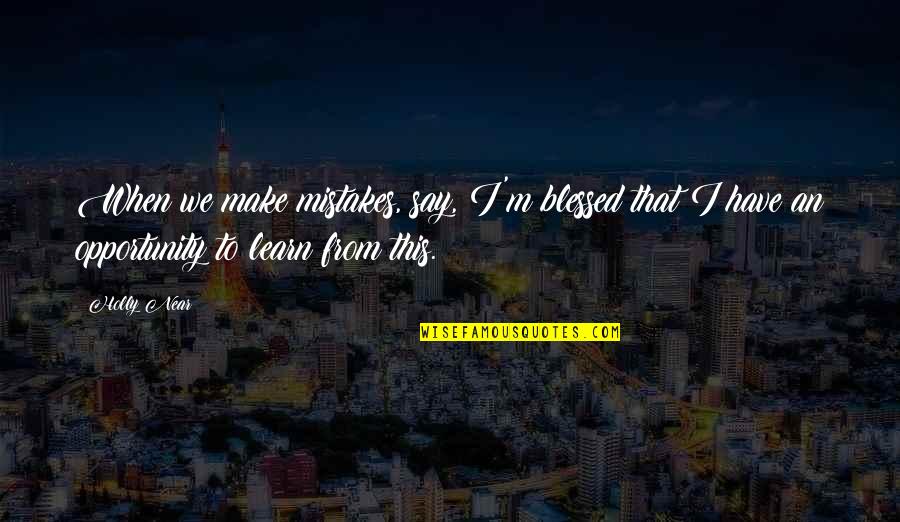 Mcgarvey Coffee Quotes By Holly Near: When we make mistakes, say, I'm blessed that