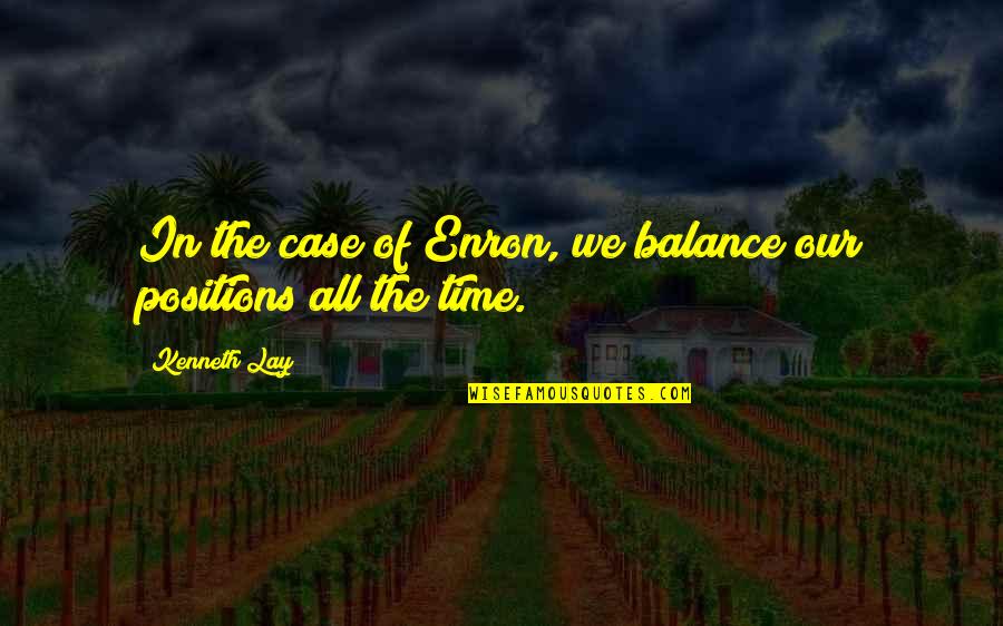Mcgarveys Annapolis Quotes By Kenneth Lay: In the case of Enron, we balance our